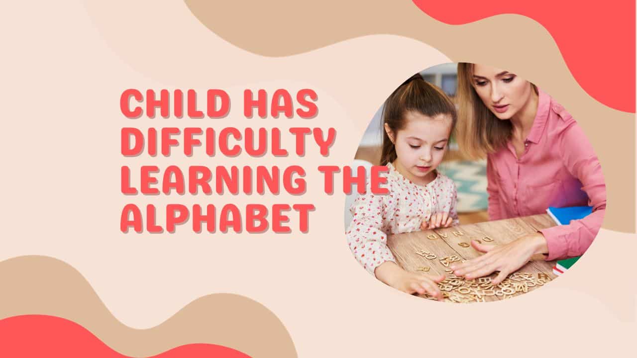 Child has Difficulty Learning the Alphabet: 5 Proven Strategies!