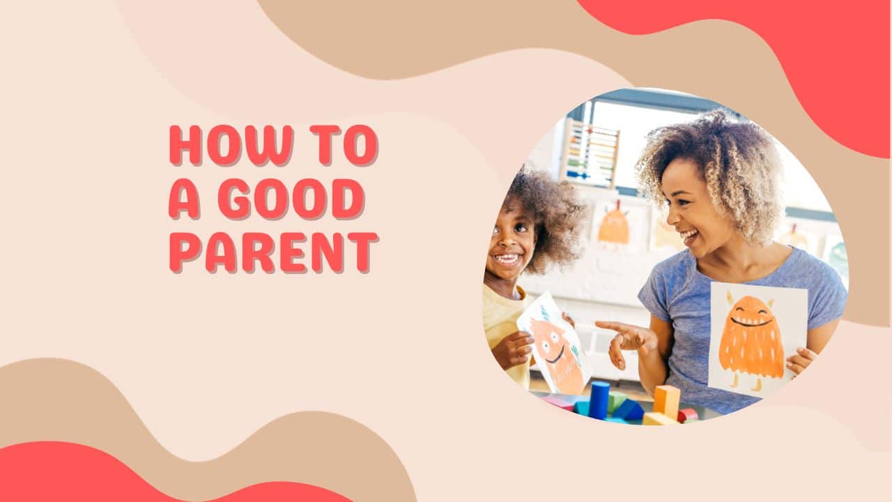 How to a Good Parent Discover the 5 Secrets!