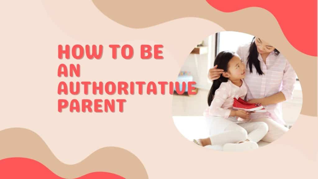 How to Be an Authoritative Parent