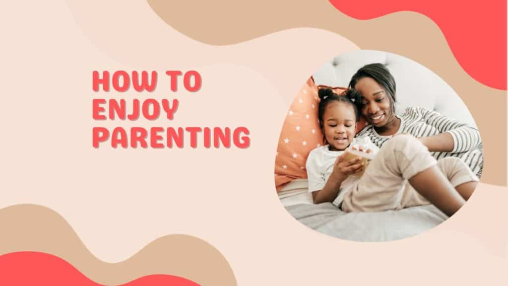 How to Enjoy Parenting
